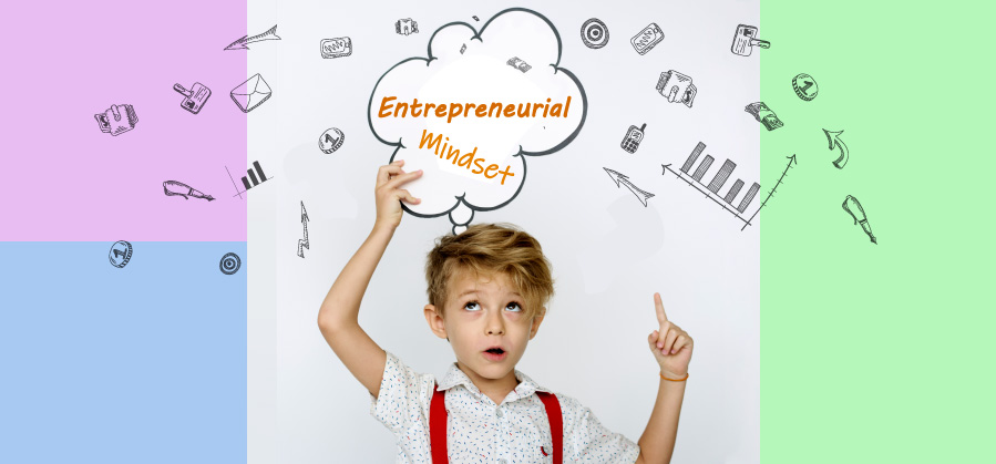 The Entrepreneurial Mindset is Built at Young Age - A Brief Know How!